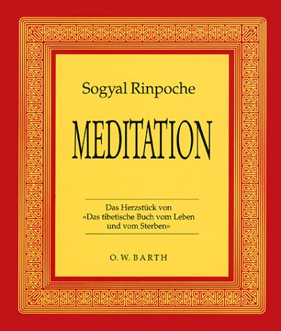 Meditation. Das Herzstück von 'Das tibetische Buch vom Leben und Sterben'.