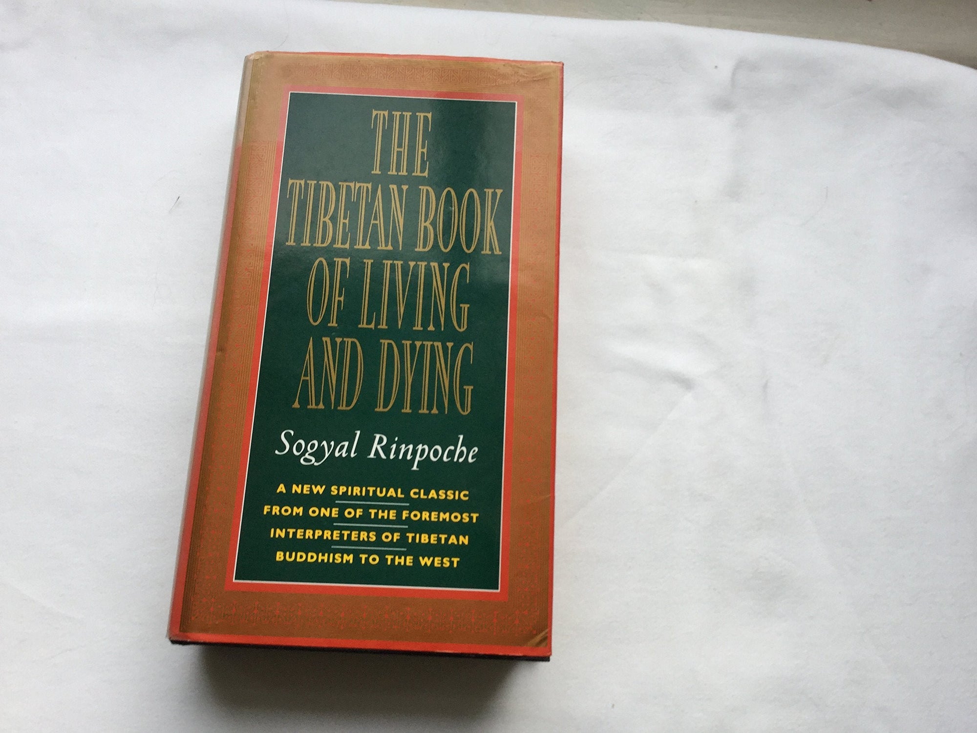 The Tibetan Book of Living and Dying: A New Spiritual Classic from One of the Foremost Interpreters of Tibetan Buddhism to the West